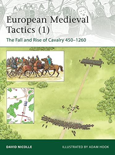 European Medieval Tactics (1): The Fall and Rise of Cavalry 450–1260 (Elite, Band 185)