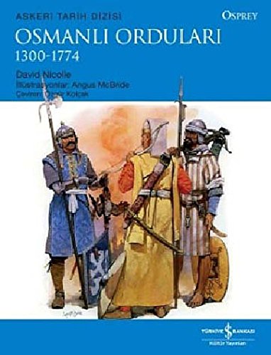 Osmanlı Orduları 1300-1774: Askeri Tarih Dizisi