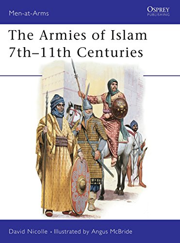 The Armies of Islam, 7th-11th Centuries: Seventh to Eleventh Centuries (Men at Arms, 125, Band 125)