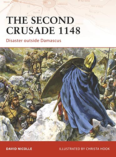 The Second Crusade 1148: Disaster Outside Damascus (Campaign, 204, Band 204) von Osprey Publishing (UK)