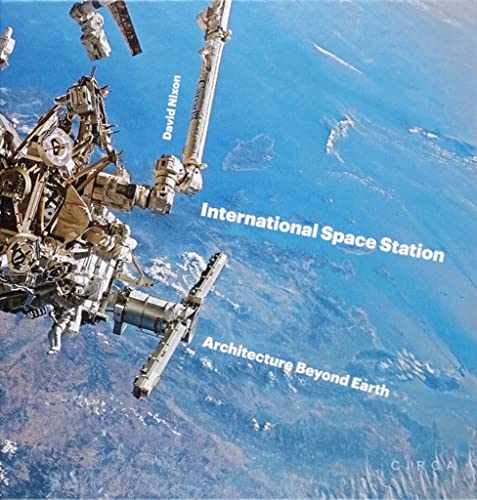 International Space Station: Architecture Beyond Earth von Circa