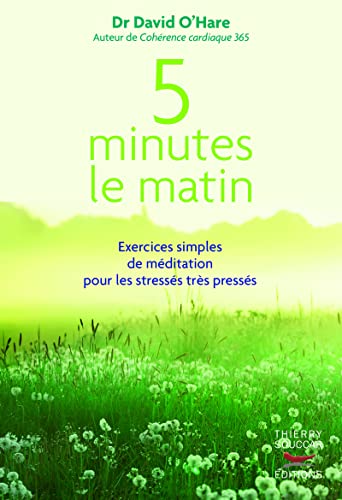 5 minutes le matin : exercices simples de méditation pour les stressés, trés pressés: Exercices simples de méditation pour les stressés très pressés