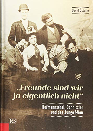 „Freunde sind wir ja eigentlich nicht“: Hofmannsthal, Schnitzler und das Junge Wien