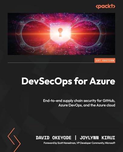 DevSecOps for Azure: End-to-end supply chain security for GitHub, Azure DevOps, and the Azure cloud DevSecOps for Azure: End-to-end supply chain security for GitHub, Azure DevOps, and the Azure cloud von Packt Publishing