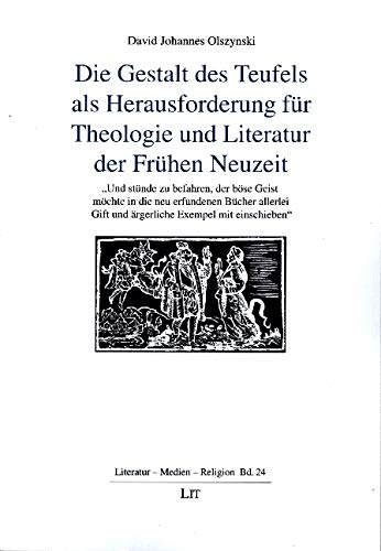 Die Gestalt des Teufels als Herausforderung für Theologie und Literatur der Frühen Neuzeit: 'Und stünde zu befahren, der böse Geist möchte in die neu ... Gift und ärgerliche Exempel mit einschieben' von Lit Verlag