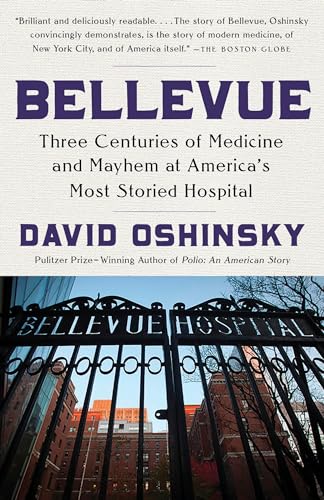 Bellevue: Three Centuries of Medicine and Mayhem at America's Most Storied Hospital Bellevue: Three Centuries of Medicine and Mayhem at America's Most Storied Hospital