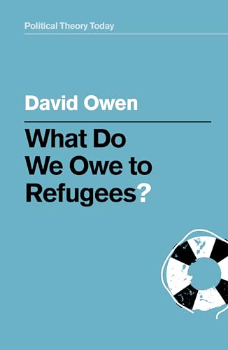 What Do We Owe to Refugees? (Political Theory Today, 1, Band 1)