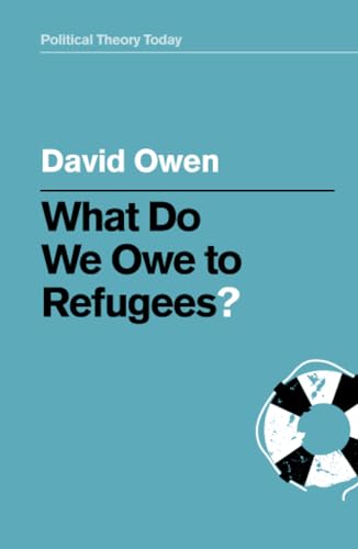 What Do We Owe to Refugees? (Political Theory Today, 1, Band 1)