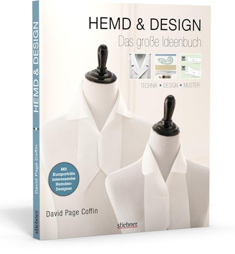 Hemd & Design - Hemd nähen für Anfänger und Fortgeschrittene. Alles zum Nähen von Details wie Hemdkragen über Passformtipps bis zum Kopieren des Lieblingshemds. Anwendbar für alle Hemd Schnittmuster. von Stiebner Verlag GmbH