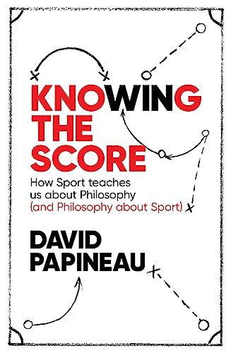 Knowing the Score: How Sport teaches us about Philosophy (and Philosophy about Sport) von Constable & Robinson