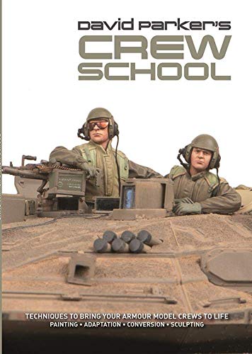 David Parker's Crew School: Techniques to Bring Your Armour Model Crews to Life