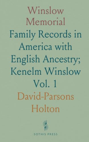 Winslow Memorial: Family Records in America with English Ancestry; Kenelm Winslow von Sothis Press