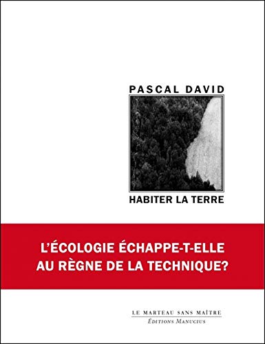 Habiter la terre - L'Écologie Echappe-T-Elle au Règne de la Technique ?: L'écologie peut-elle échapper au règne de la technique ? von MANUCIUS