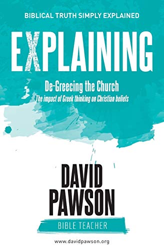 EXPLAINING De-Greecing the Church: The impact of Greek thinking on Christian Beliefs EXPLAINING De-Greecing the Church: The impact of Greek thinking on Christian Beliefs