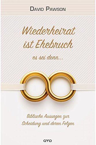 Wiederheirat ist Ehebruch – es sei denn…: Biblische Aussagen zur Scheidung und deren Folgen Wiederheirat ist Ehebruch – es sei denn…: Biblische Aussagen zur Scheidung und deren Folgen von Christlicher Mediendienst Hünfeld