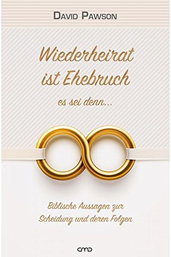 Wiederheirat ist Ehebruch – es sei denn…: Biblische Aussagen zur Scheidung und deren Folgen von Christlicher  Mediendienst Hünfeld