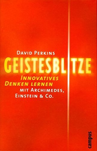 Geistesblitze: Innovatives Denken lernen mit Archimedes, Einstein & Co. von Campus Verlag
