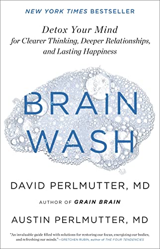 Brain Wash: Detox Your Mind for Clearer Thinking, Deeper Relationships, and Lasting Happiness