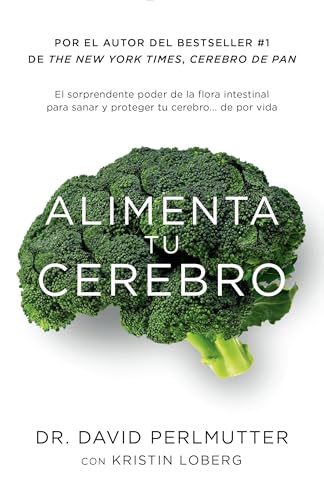 Alimenta Tu Cerebro / Brain Maker: The Power of Gut Microbes to Heal and Protect Your Brain: El Sorprendente Poder de la Flora Intestinal Para Sanar Y Proteger Tu Cerebrode ...de Por Vida