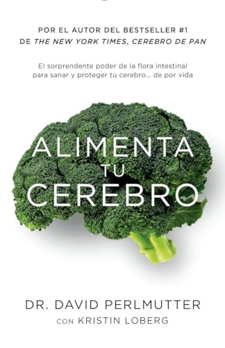 Alimenta Tu Cerebro / Brain Maker: The Power of Gut Microbes to Heal and Protect Your Brain: El Sorprendente Poder de la Flora Intestinal Para Sanar Y Proteger Tu Cerebrode ...de Por Vida