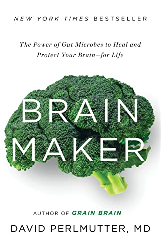 Brain Maker: The Power of Gut Microbes to Heal and Protect Your Brain for Life