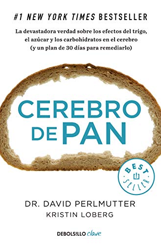 Cerebro de pan : la devastadora verdad sobre los efectos del trigo, el azúcar y los carbohidratos en el cerebro : y un plan de 30 días para remediarlo (Clave) von DEBOLSILLO