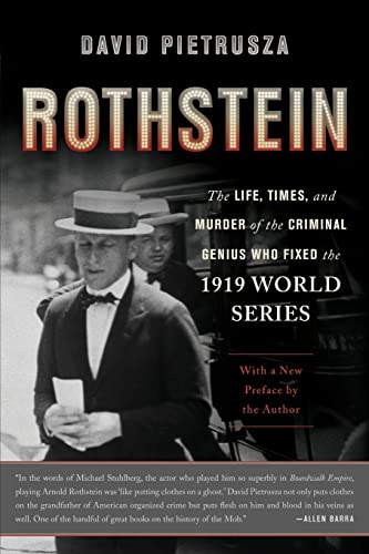 Rothstein: The Life, Times, and Murder of the Criminal Genius Who Fixed the 1919 World Series Rothstein: The Life, Times, and Murder of the Criminal Genius Who Fixed the 1919 World Series