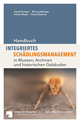 Handbuch Integriertes Schädlingsmanagement: in Museen, Archiven und historischen Gebäuden von Gebruder Mann Verlag