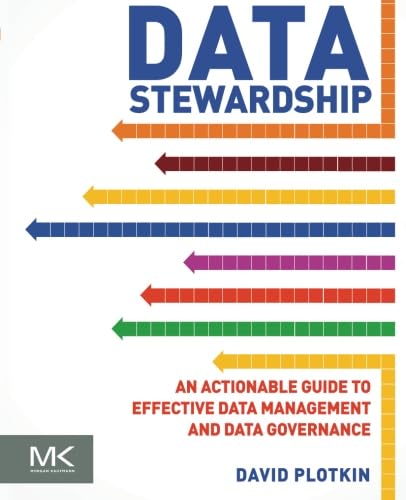 Data Stewardship: An Actionable Guide to Effective Data Management and Data Governance von Morgan Kaufmann