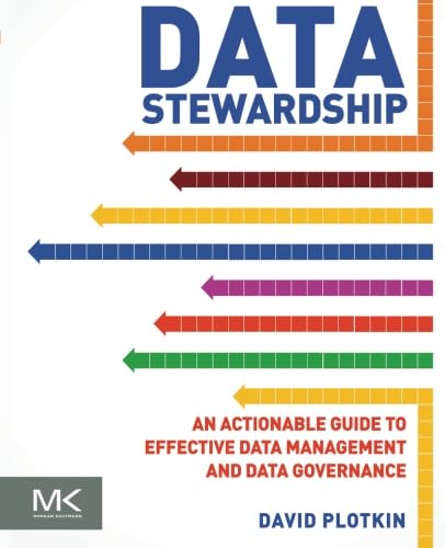 Data Stewardship: An Actionable Guide to Effective Data Management and Data Governance