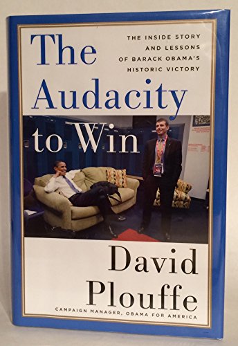 The Audacity to Win: The Inside Story and Lessons of Barack Obama's Historic Victory