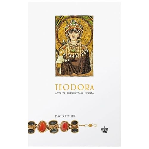 Teodora. Actrita, Imparateasa, Sfanta von Baroque Books & Arts