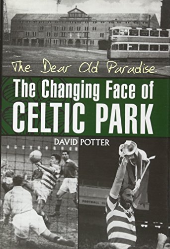 The Dear Old Paradise: The Changing Face of Celtic Park von DB Publishing
