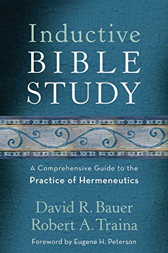 Inductive Bible Study: A Comprehensive Guide to the Practice of Hermeneutics