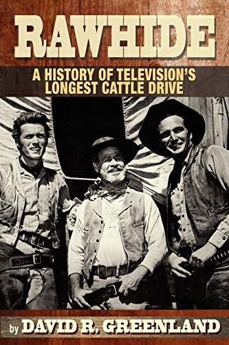 Rawhide - A History of Television's Longest Cattle Drive von BearManor Media