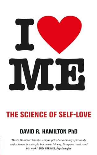 I Heart Me: The Science Of Self-Love: The Science of Self-Love. Foreword by Anita Moorjani