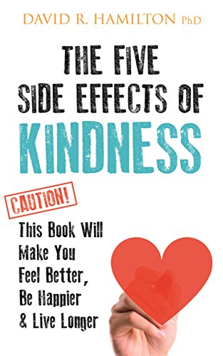 The Five Side Effects of Kindness: This Book Will Make You Feel Better, Be Happier & Live Longer von Hay House UK Ltd