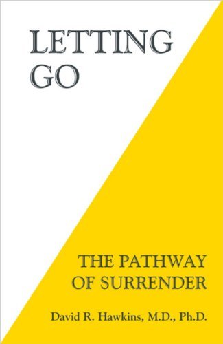 Letting Go: The Pathway of Surrender: Written by David R. Hawkins, 2012 Edition, Publisher: Veritas Publishing Company [Paperback]