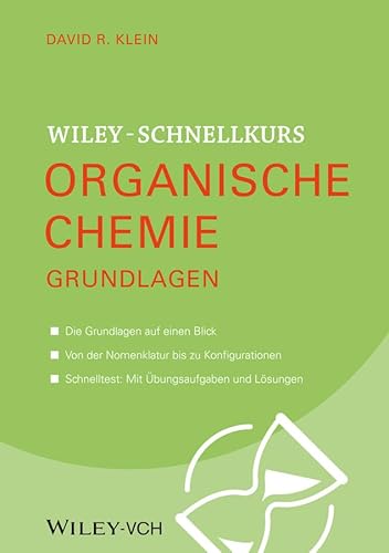 Wiley Schnellkurs Organische Chemie Grundlagen: Die Grundlagen auf einen Blick. Von der Nomenklatur bis zu Konfiguration. Schnelltest: Mit Übungsaufgaben und Lösungen Wiley Schnellkurs Organische Chemie Grundlagen: Die Grundlagen auf einen Blick. Von der Nomenklatur bis zu Konfiguration. Schnelltest: Mit Übungsaufgaben und Lösungen
