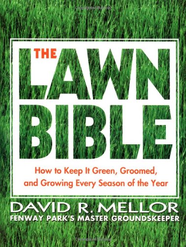 The Lawn Bible: How to Keep It Green, Groomed, and Growing Every Season of the Year von Hachette