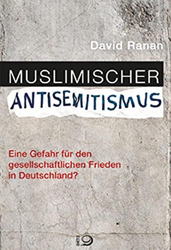 Muslimischer Antisemitismus: Eine Gefahr für den gesellschaftlichen Frieden in Deutschland?
