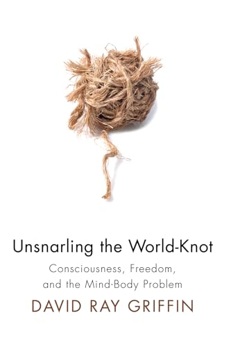 Unsnarling the World-Knot: Consciousness, Freedom, and the Mind-Body Problem von Wipf & Stock Publishers