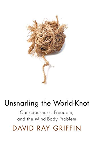 Unsnarling the World-Knot: Consciousness, Freedom, and the Mind-Body Problem von Wipf & Stock Publishers