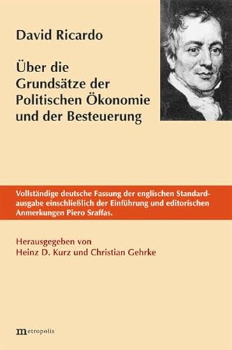 Über die Grundsätze der Politischen Ökonomie und der Besteuerung: Vollständige deutsche Fassung der englischen Standardausgabe einschließlich der Einführung und editorischen Anmerkungen Piero Sraffas Über die Grundsätze der Politischen Ökonomie und der Besteuerung: Vollständige deutsche Fassung der englischen Standardausgabe einschließlich der Einführung und editorischen Anmerkungen Piero Sraffas