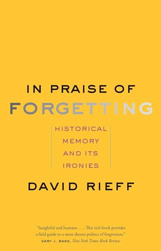 In Praise of Forgetting: Historical Memory and Its Ironies von Yale University Press