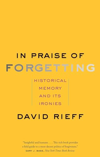 In Praise of Forgetting: Historical Memory and Its Ironies