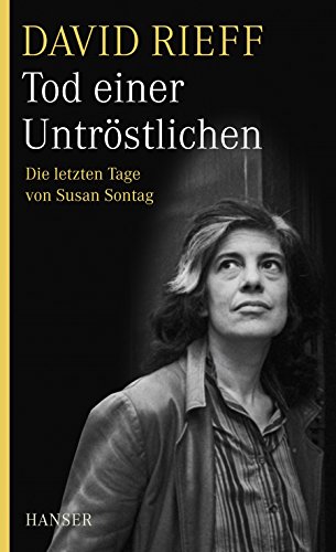 Tod einer Untröstlichen: Die letzten Tage von Susan Sontag von Carl Hanser Verlag