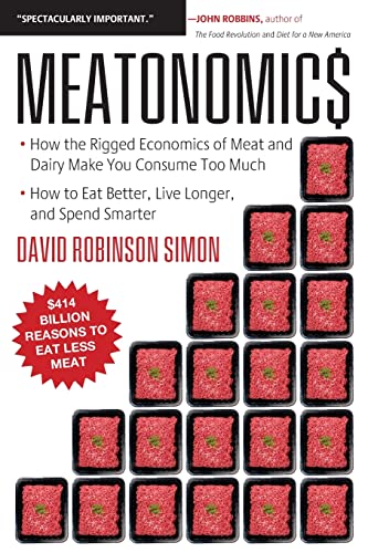 Meatonomics: How the Rigged Economics of Meat and Dairy Make You Consume Too Much―and How to Eat Better, Live Longer, and Spend Smarter (Men Birthday Gift, for Readers of Comfortably Unaware)