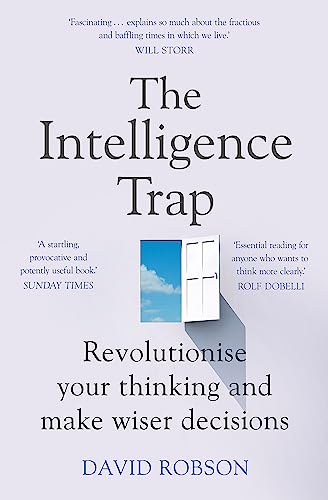 The Intelligence Trap: Revolutionise your Thinking and Make Wiser Decisions The Intelligence Trap: Revolutionise your Thinking and Make Wiser Decisions