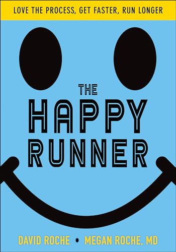 The Happy Runner Project: Love the Process, Get Faster, Run Longer